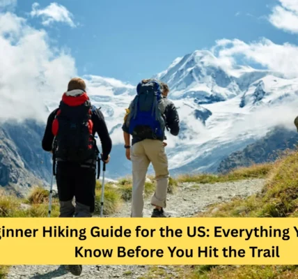 Beginner Hiking Guide for the US: Everything You Need to Know Before You Hit the Trail