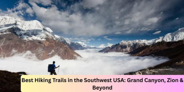 Best Hiking Trails in the Southwest USA: Grand Canyon, Zion & Beyond