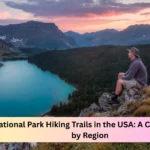 Best National Park Hiking Trails in the USA: A Complete Guide by Region