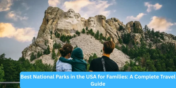 Best National Parks in the USA for Families: A Complete Travel Guide