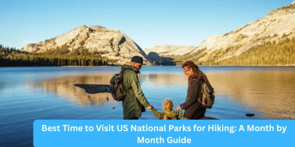 Best Time to Visit US National Parks for Hiking: A Month by Month Guide