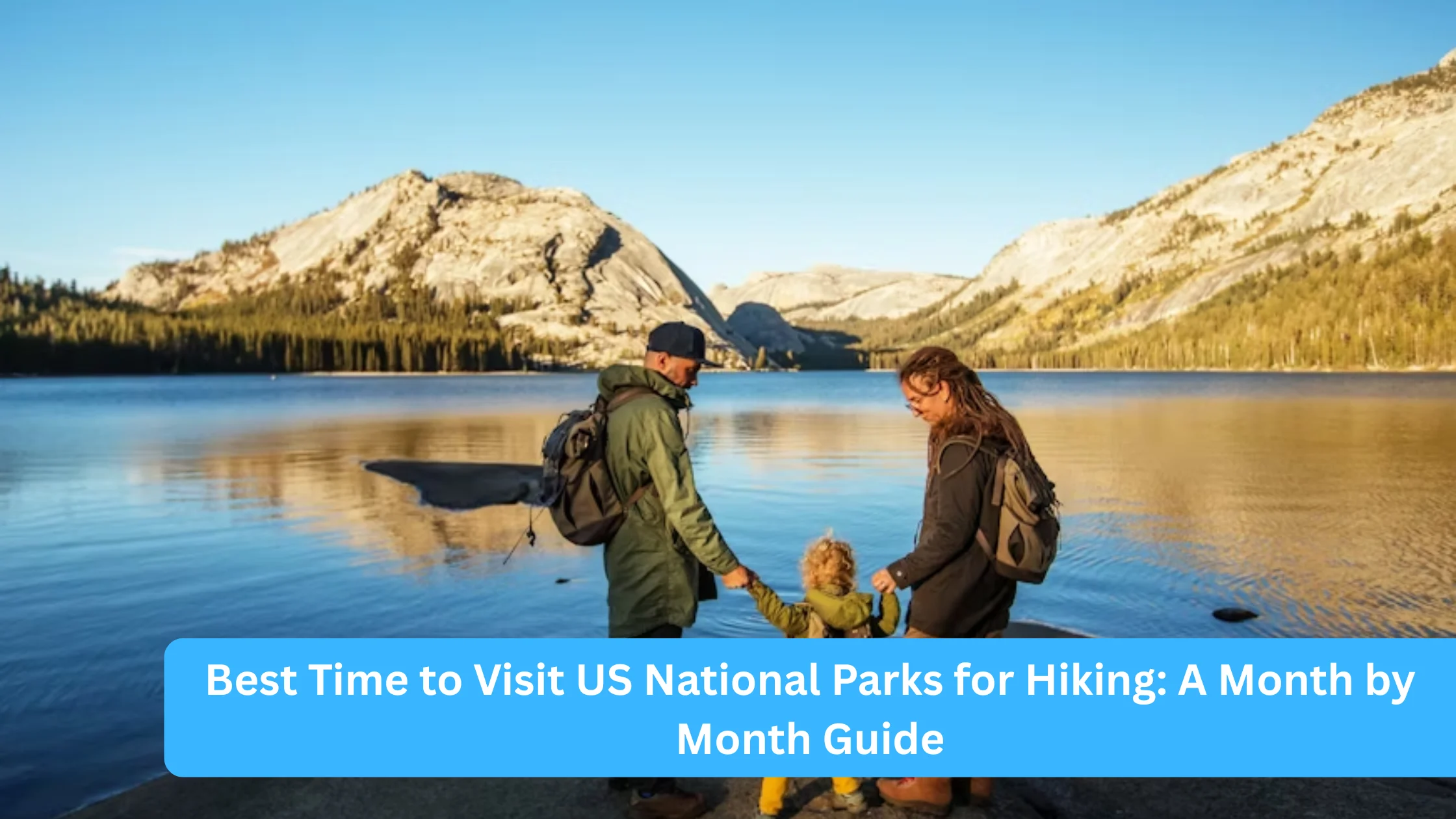 Best Time to Visit US National Parks for Hiking: A Month by Month Guide