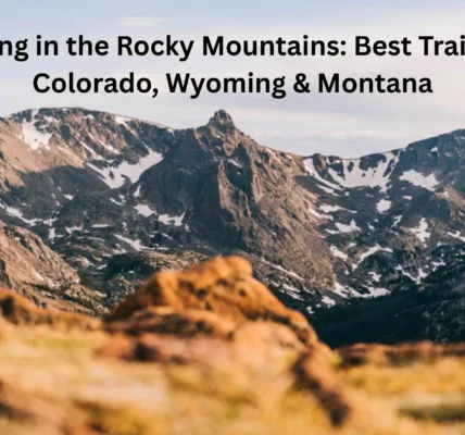 Hiking in the Rocky Mountains: Best Trails in Colorado, Wyoming & Montana