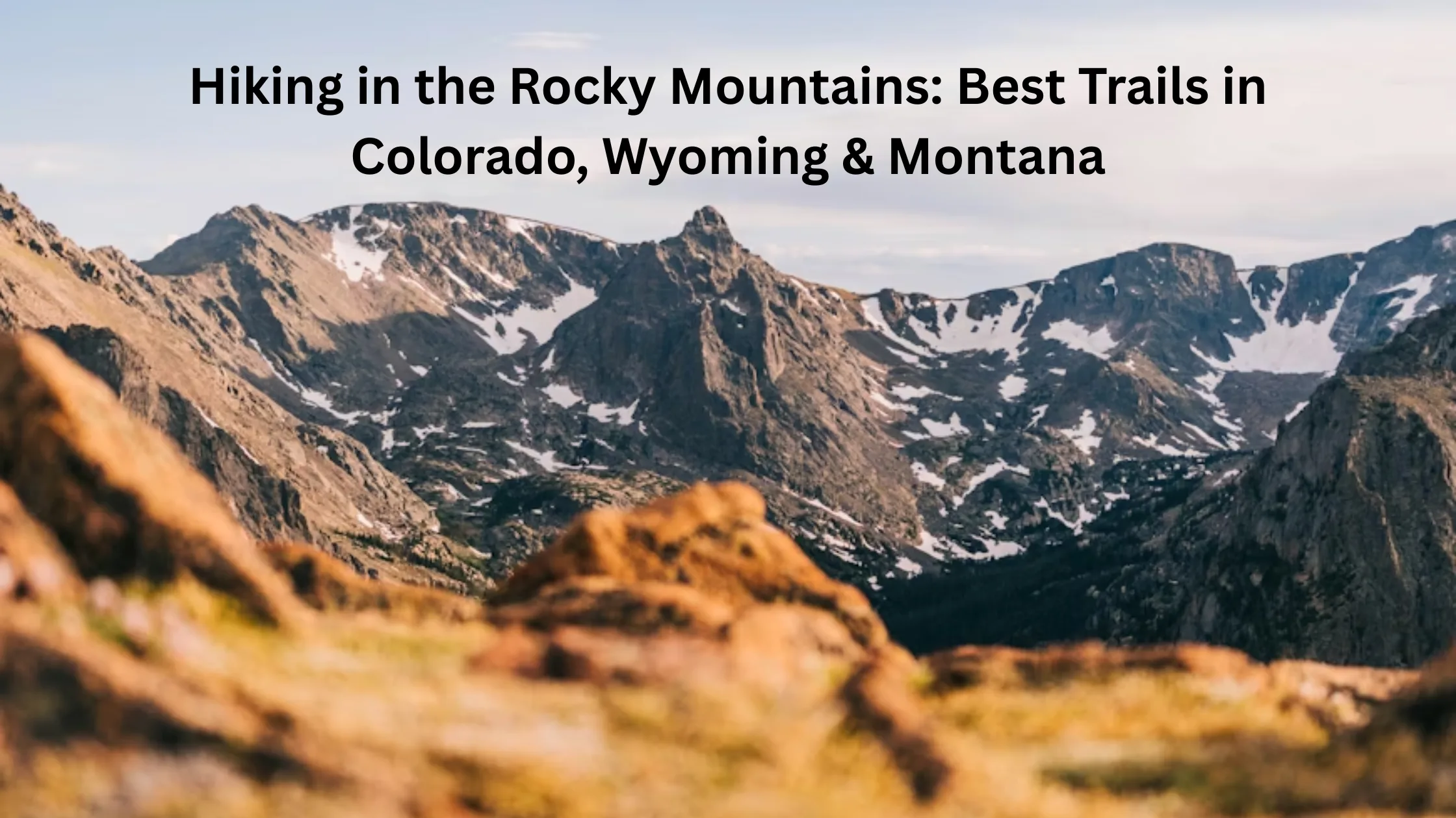 Hiking in the Rocky Mountains: Best Trails in Colorado, Wyoming & Montana