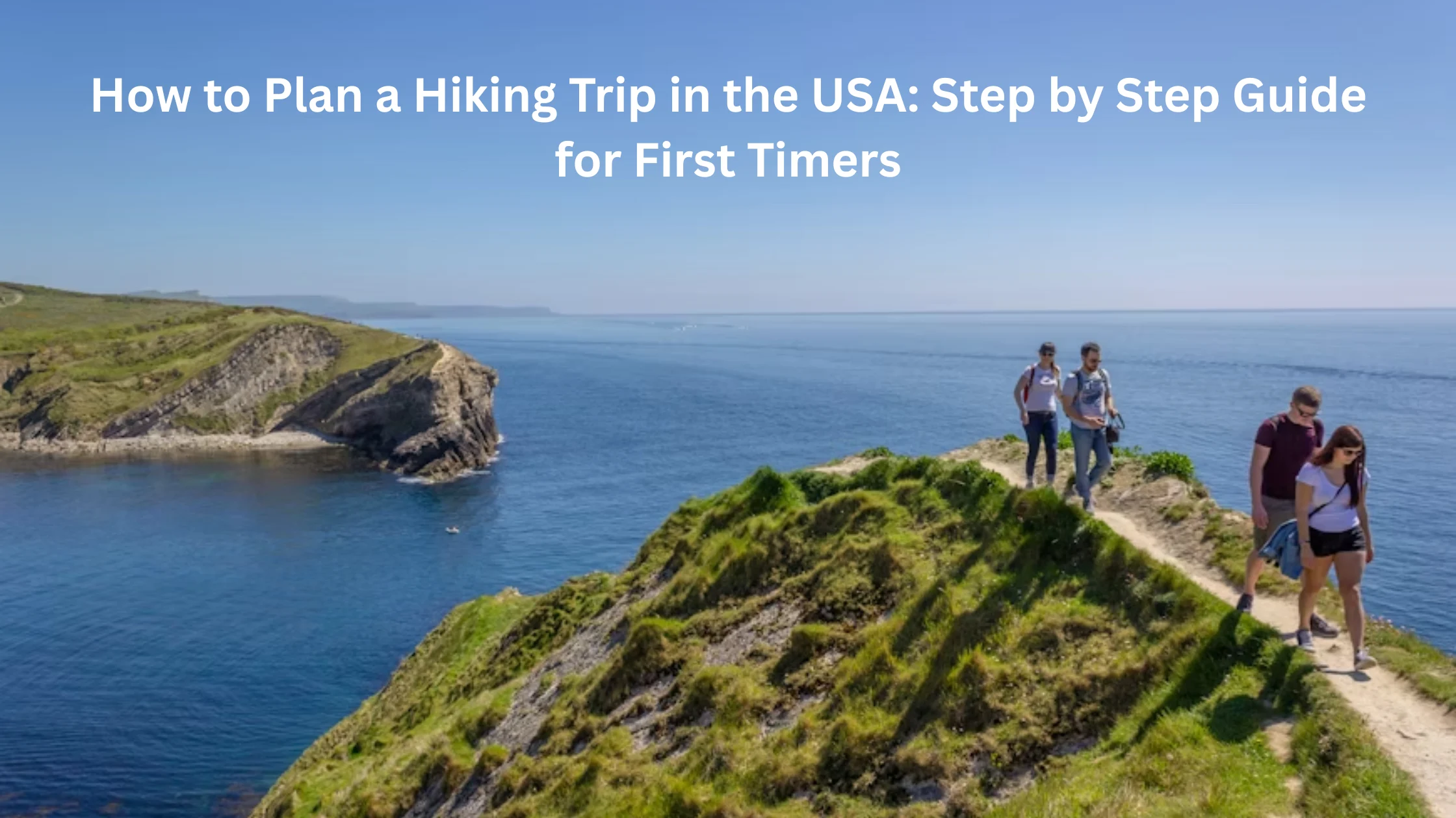 How to Plan a Hiking Trip in the USA: Step by Step Guide for First Timers