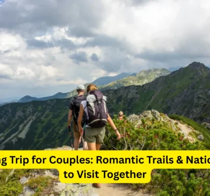 USA Hiking Trip for Couples: Romantic Trails & National Parks to Visit Together