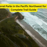 Top National Parks in the Pacific Northwest for Hikers: A Complete Trail Guide