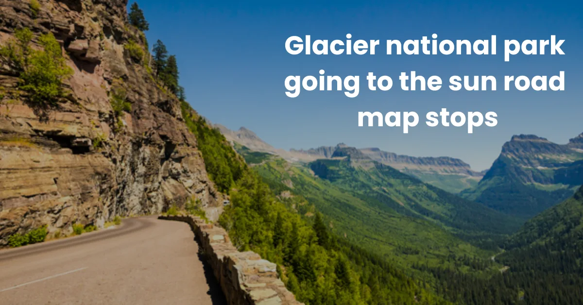 glacier national park going to the sun road map stops